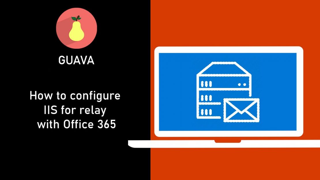 How to configure IIS for relay with Office 365 Guava Systems