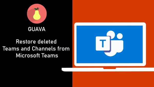 Restore Deleted Teams And Channels From Microsoft Teams Guava Systems