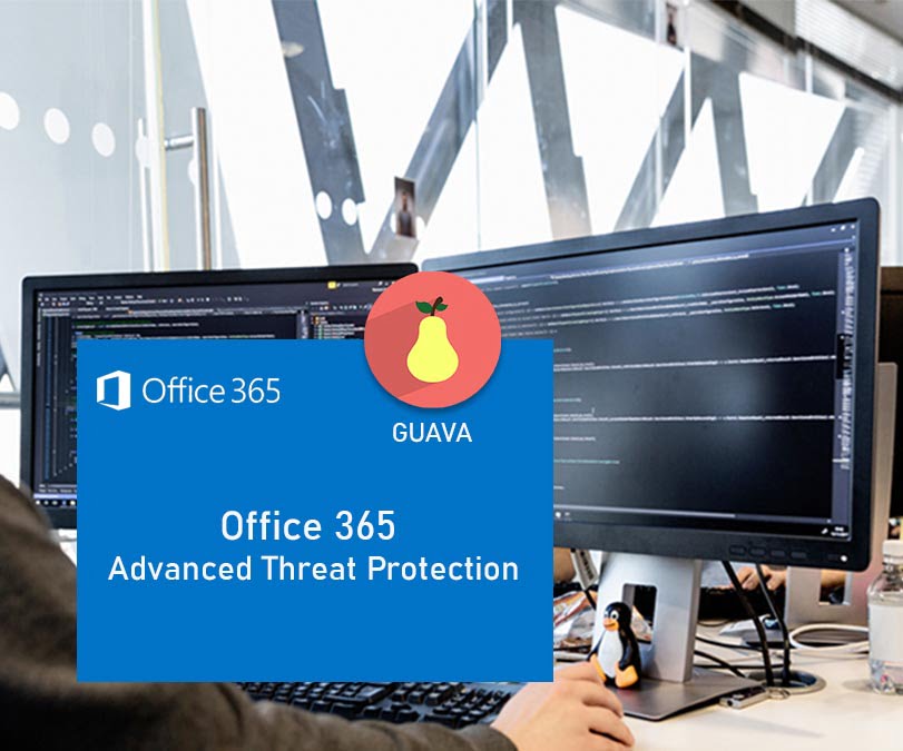 Office 365 Advanced Threat Protection service description - Guava Systems